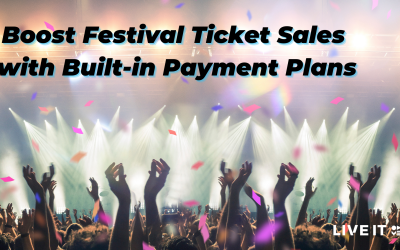Supercharge Festival Ticket Sales by Up to 20%: How LIVE IT’s Payment Plans Turn Interest into Action