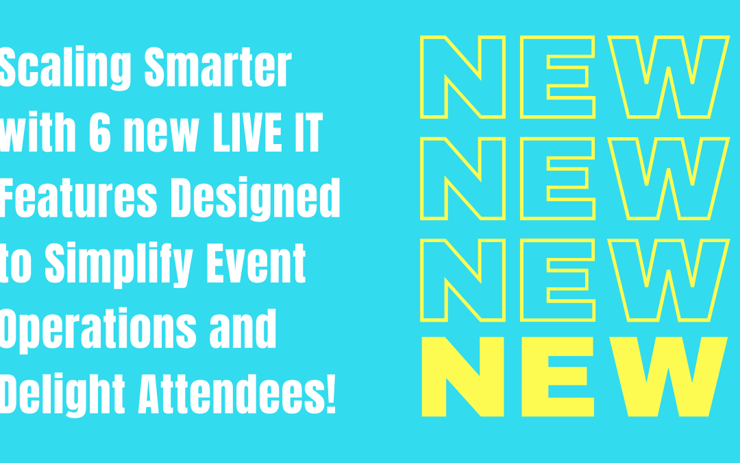 Scaling Smarter: 6 Powerful New LIVE IT Features Designed to Simplify Event Operations